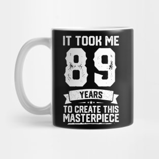 It Took Me 89 Years To Create This Masterpiece Mug